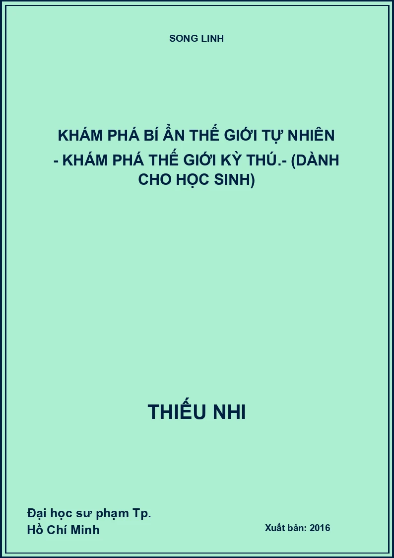Khám phá bí ẩn thế giới tự nhiên - Khám phá thế giới kỳ thú.- (Dành cho học sinh)
