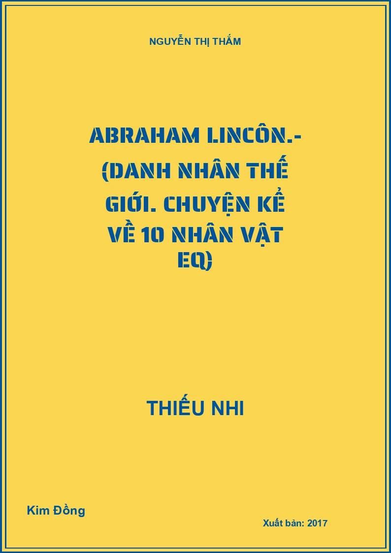 Abraham Lincôn.- (Danh nhân thế giới. Chuyện kể về 10 nhân vật EQ)
