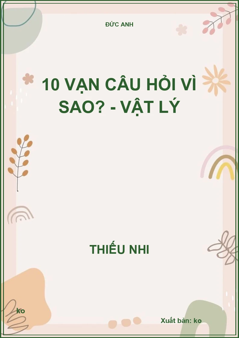 10 vạn câu hỏi vì sao? - Vật lý