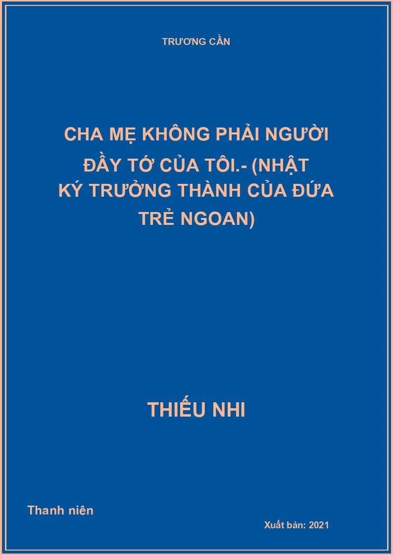Cha mẹ không phải người đầy tớ của tôi.- (Nhật ký trưởng thành của đứa trẻ ngoan)
