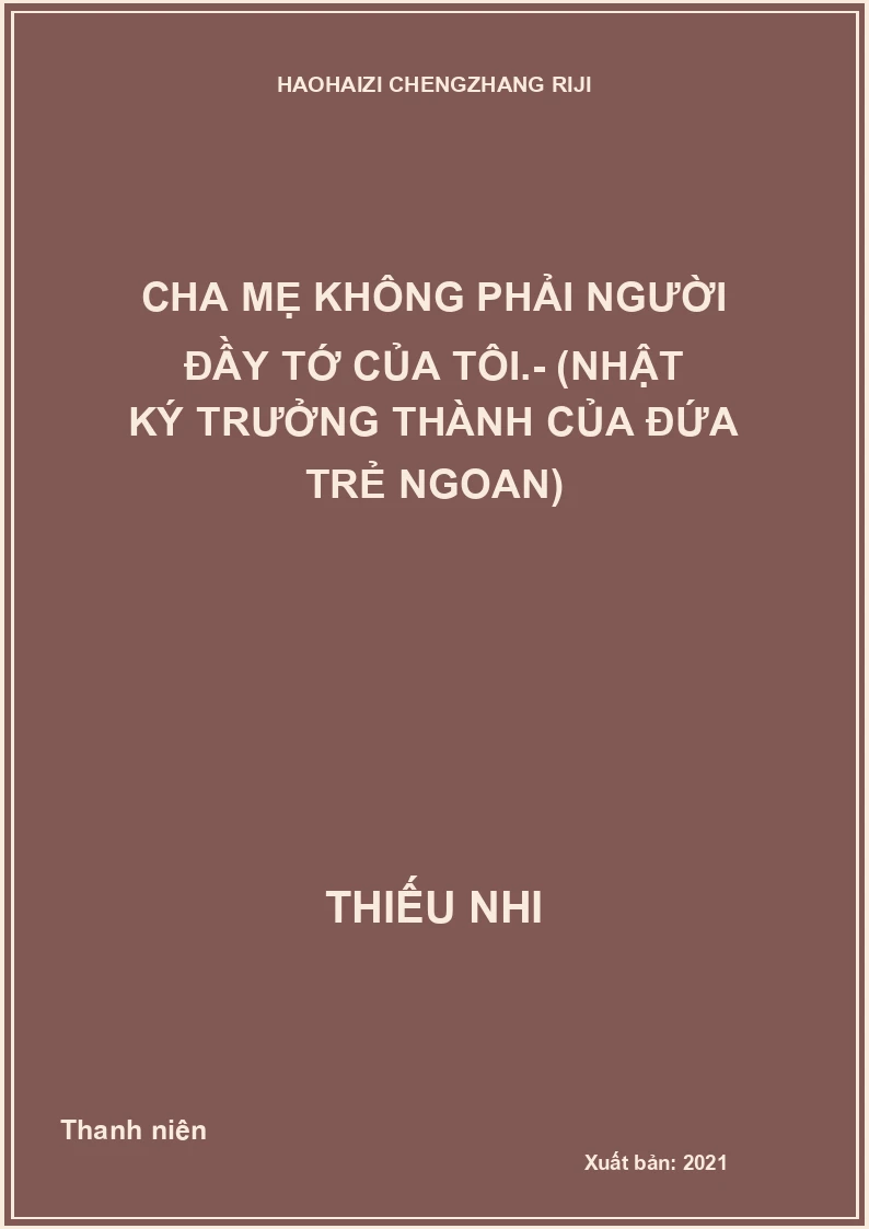 Cha mẹ không phải người đầy tớ của tôi.- (Nhật ký trưởng thành của đứa trẻ ngoan)