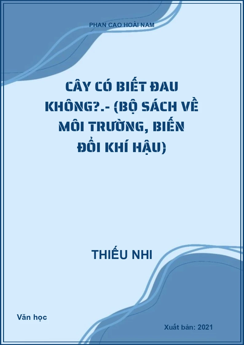 Cây có biết đau không?.- (Bộ sách về môi trường, biến đổi khí hậu)