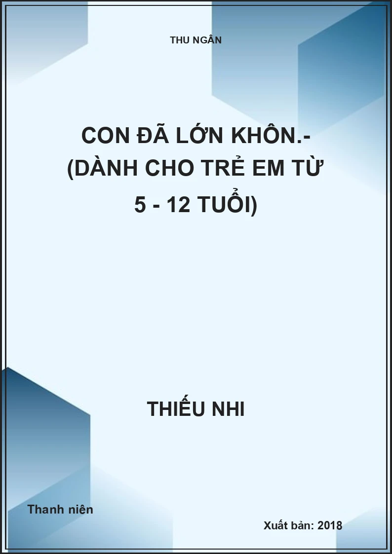 Con đã lớn khôn.- (Dành cho trẻ em từ 5 - 12 tuổi)