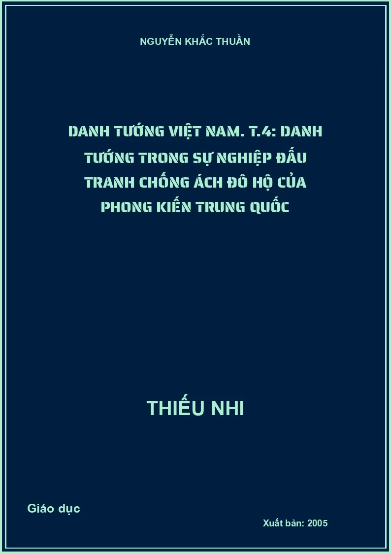 Danh tướng Việt Nam. T.4: Danh tướng trong sự nghiệp đấu tranh chống ách đô hộ của phong kiến Trung Quốc