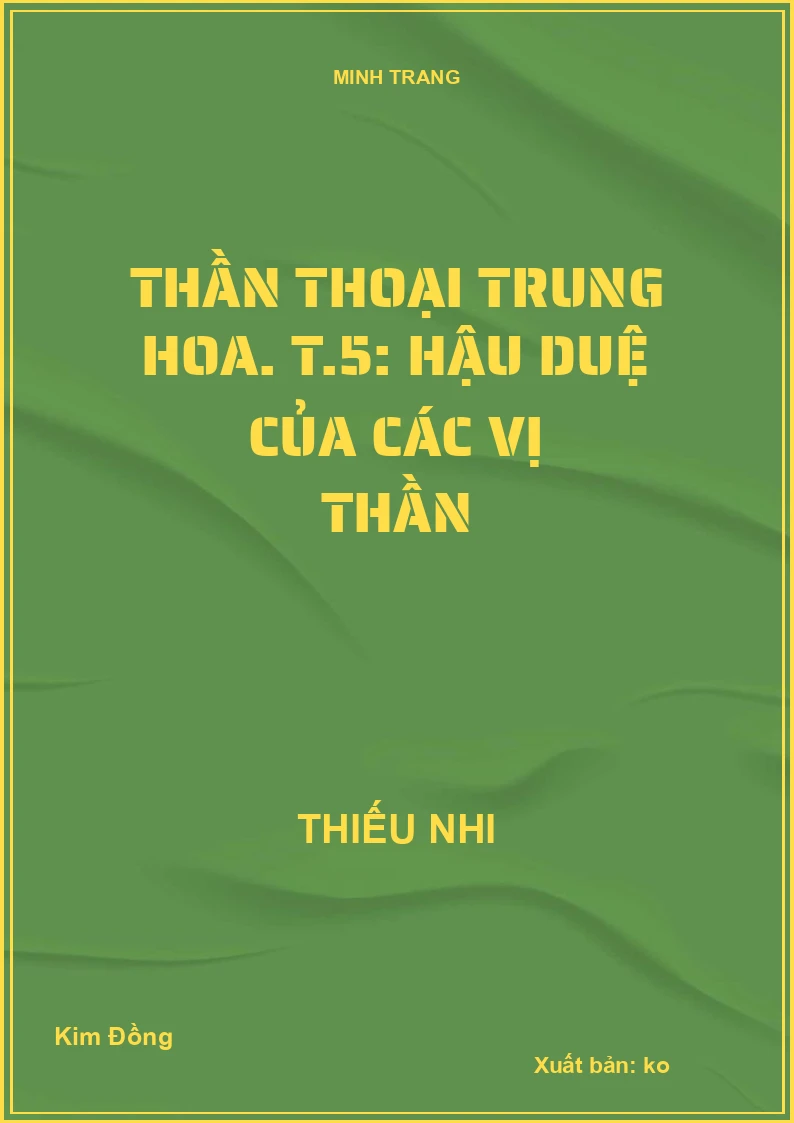 Thần thoại Trung Hoa. T.5: Hậu duệ của các vị thần