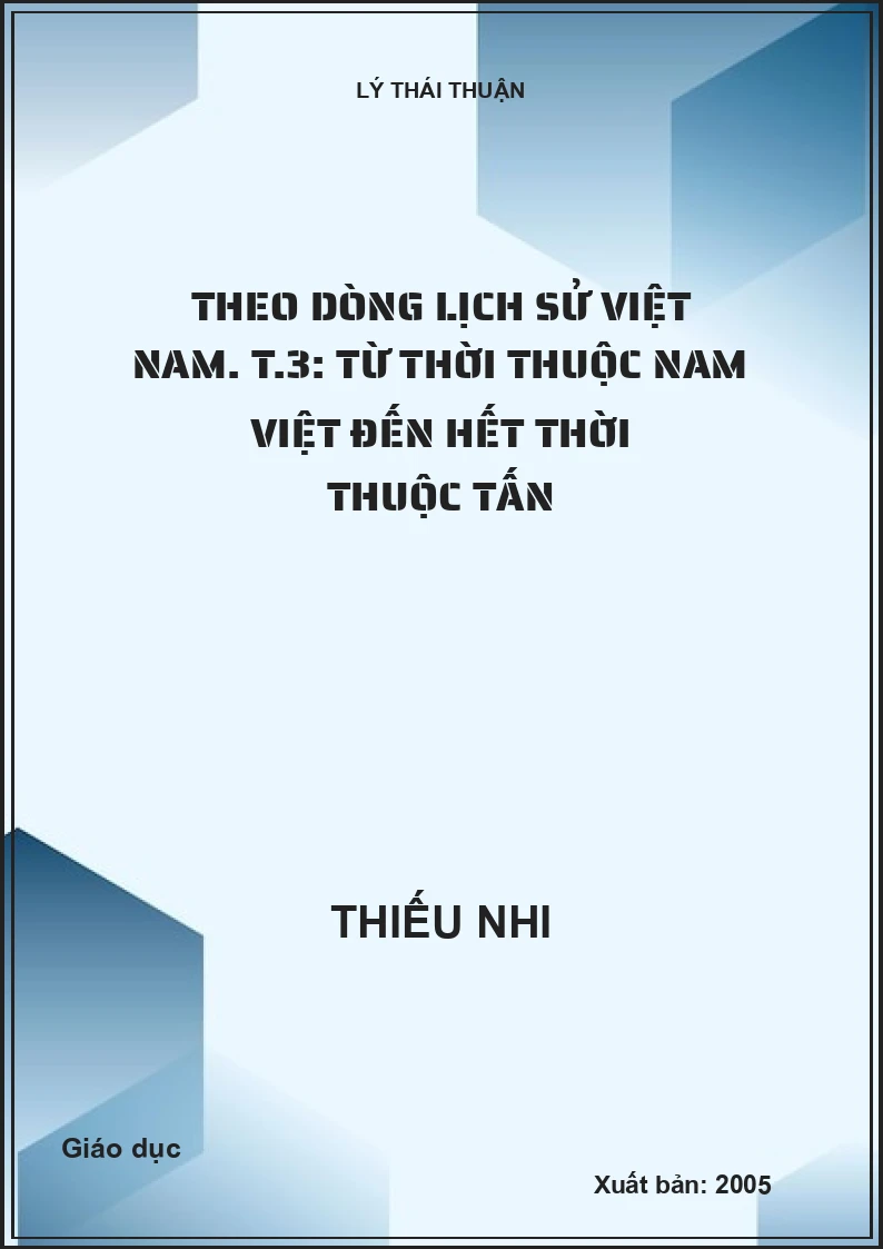 Theo dòng lịch sử Việt Nam. T.3: Từ thời thuộc Nam Việt đến hết thời thuộc Tấn