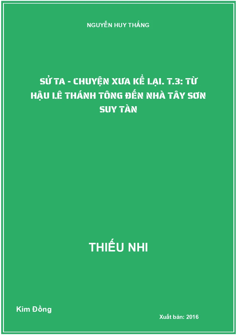 Sử ta - Chuyện xưa kể lại. T.3: Từ Hậu Lê Thánh Tông đến nhà Tây Sơn suy tàn