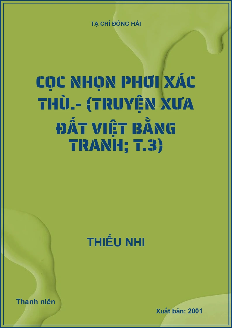 Cọc nhọn phơi xác thù.- (Truyện xưa đất Việt bằng tranh; T.3)