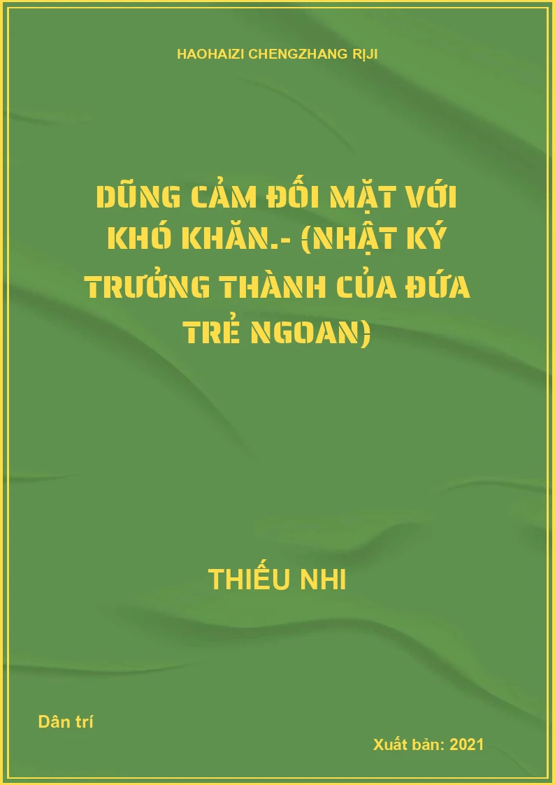 Dũng cảm đối mặt với khó khăn.- (Nhật ký trưởng thành của đứa trẻ ngoan)