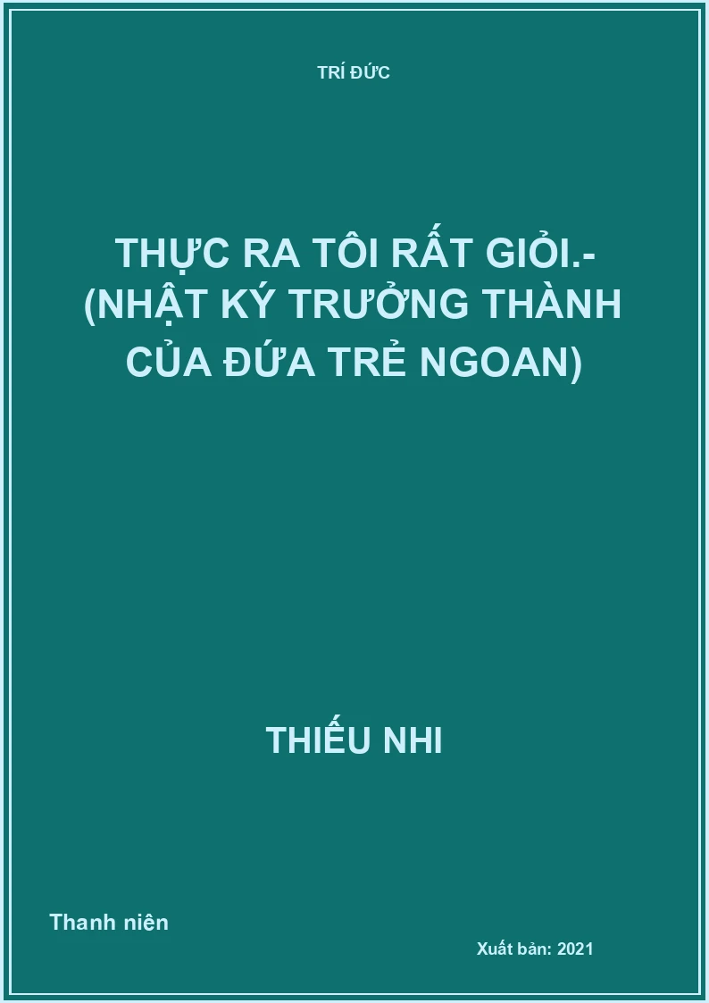 Thực ra tôi rất giỏi.- (Nhật ký trưởng thành của đứa trẻ ngoan)