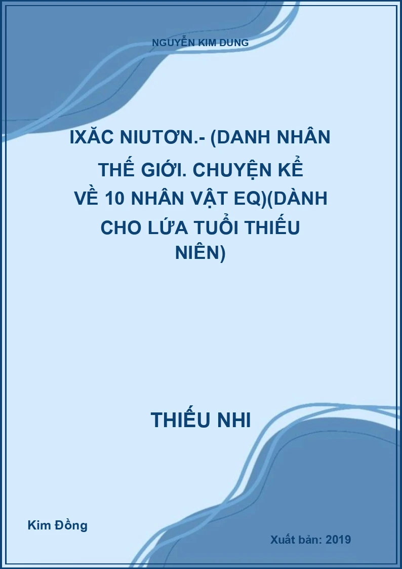 Ixăc Niutơn.- (Danh nhân thế giới. Chuyện kể về 10 nhân vật EQ)(Dành cho lứa tuổi thiếu niên)