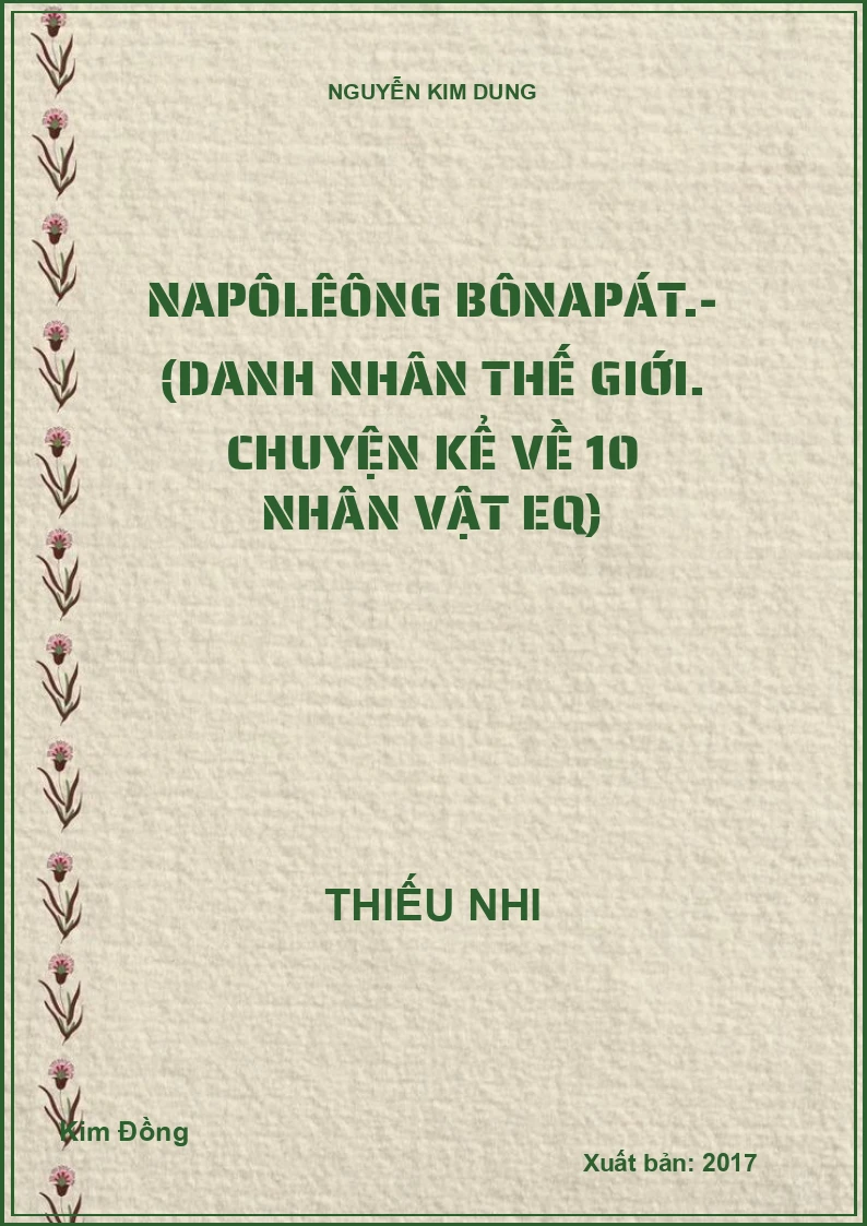Napôlêông Bônapát.- (Danh nhân thế giới. Chuyện kể về 10 nhân vật EQ)