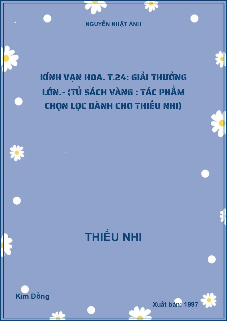 Kính vạn hoa. T.24: Giải thưởng lớn.- (Tủ sách Vàng : Tác phẩm chọn lọc dành cho thiếu nhi)