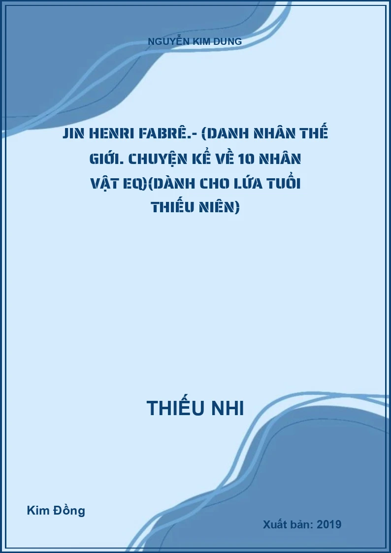Jin Henri Fabrê.- (Danh nhân thế giới. Chuyện kể về 10 nhân vật EQ)(Dành cho lứa tuổi thiếu niên)