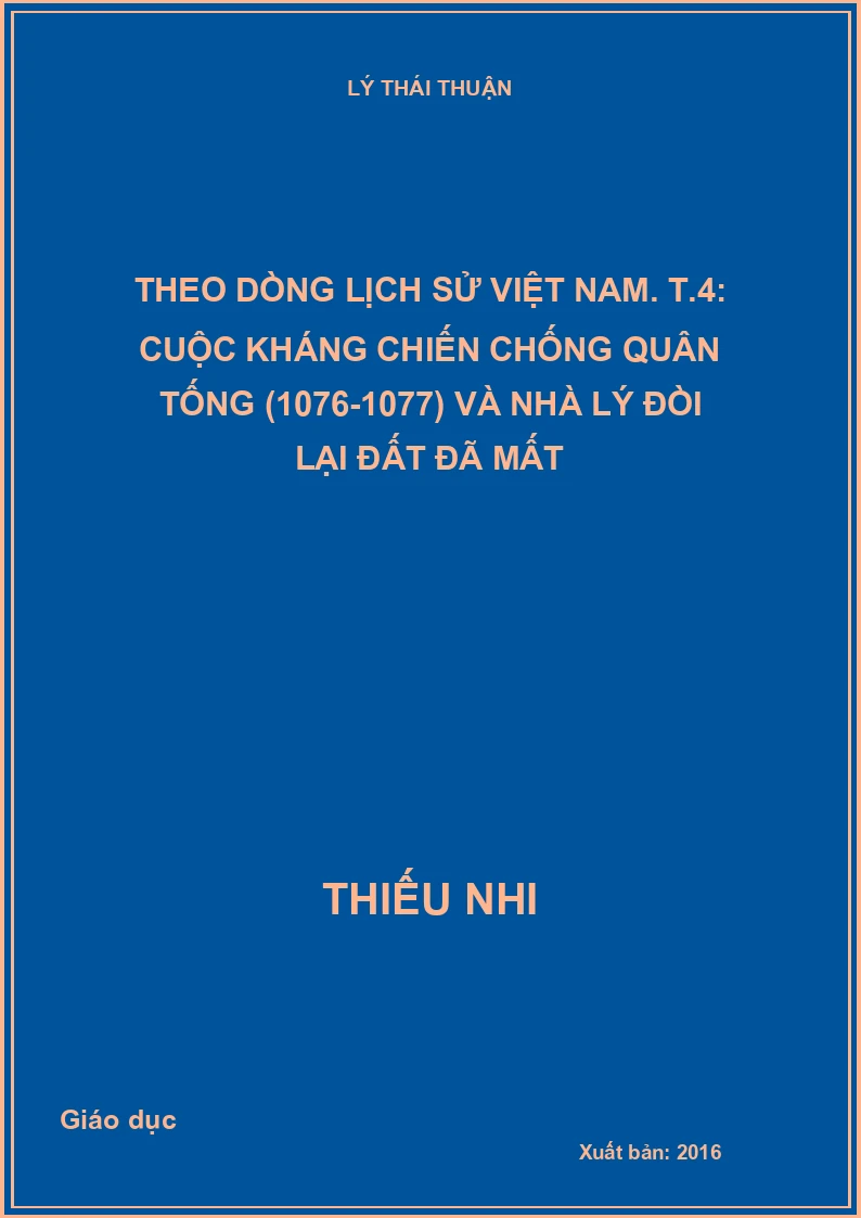 Theo dòng lịch sử Việt Nam. T.4: Cuộc kháng chiến chống quân Tống (1076-1077) và nhà Lý đòi lại đất đã mất
