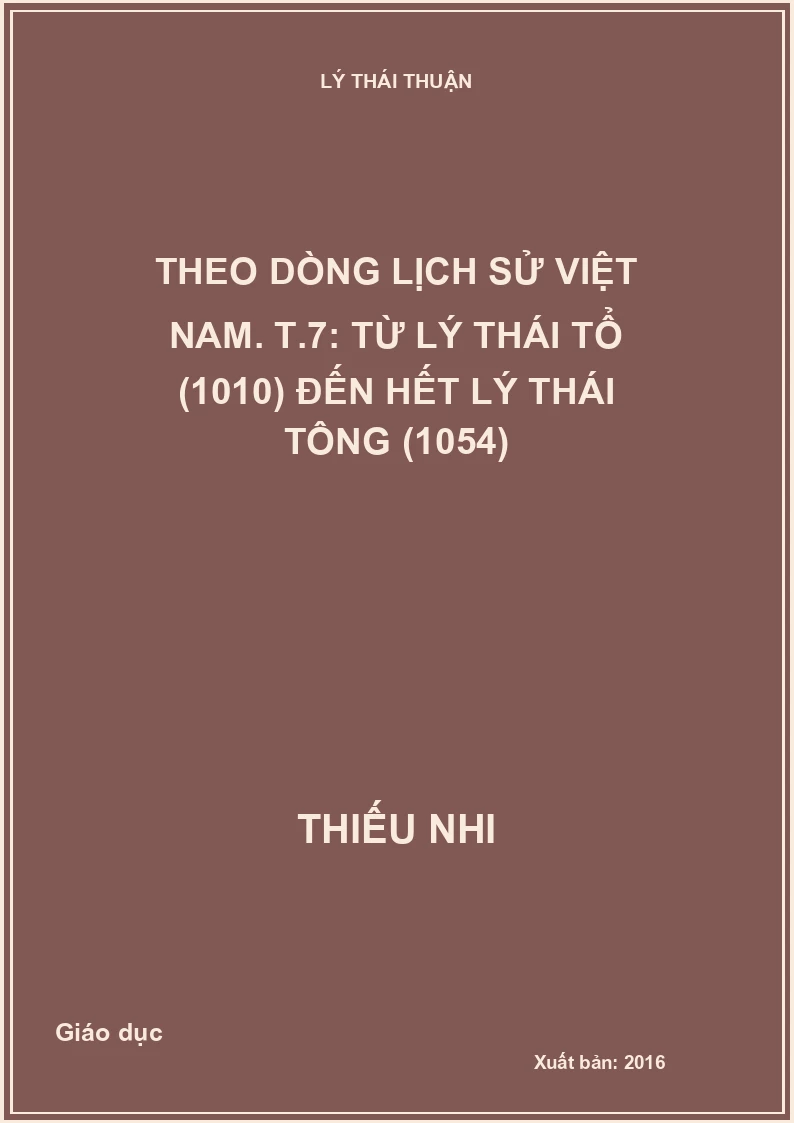 Theo dòng lịch sử Việt Nam. T.7: Từ Lý Thái Tổ (1010) đến hết Lý Thái Tông (1054)