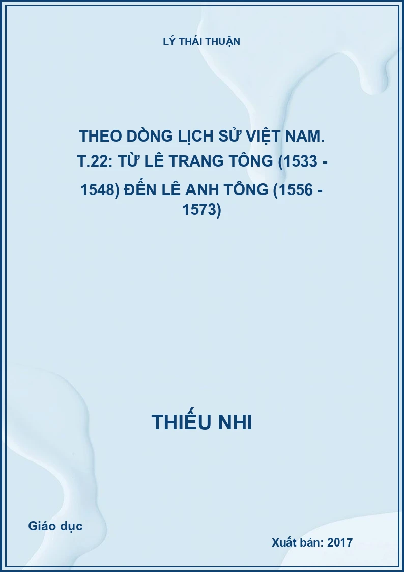 Theo dòng lịch sử Việt Nam. T.22: Từ Lê Trang Tông (1533 - 1548) đến Lê Anh Tông (1556 - 1573)