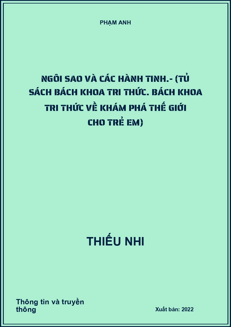 Ngôi sao và các hành tinh.- (Tủ sách Bách khoa tri thức. Bách khoa tri thức về khám phá thế giới cho trẻ em)