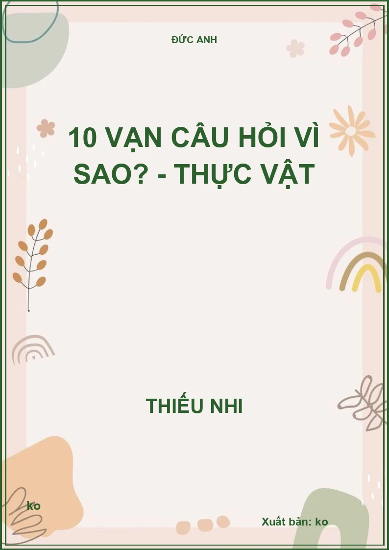 10 vạn câu hỏi vì sao? - Thực vật 2020