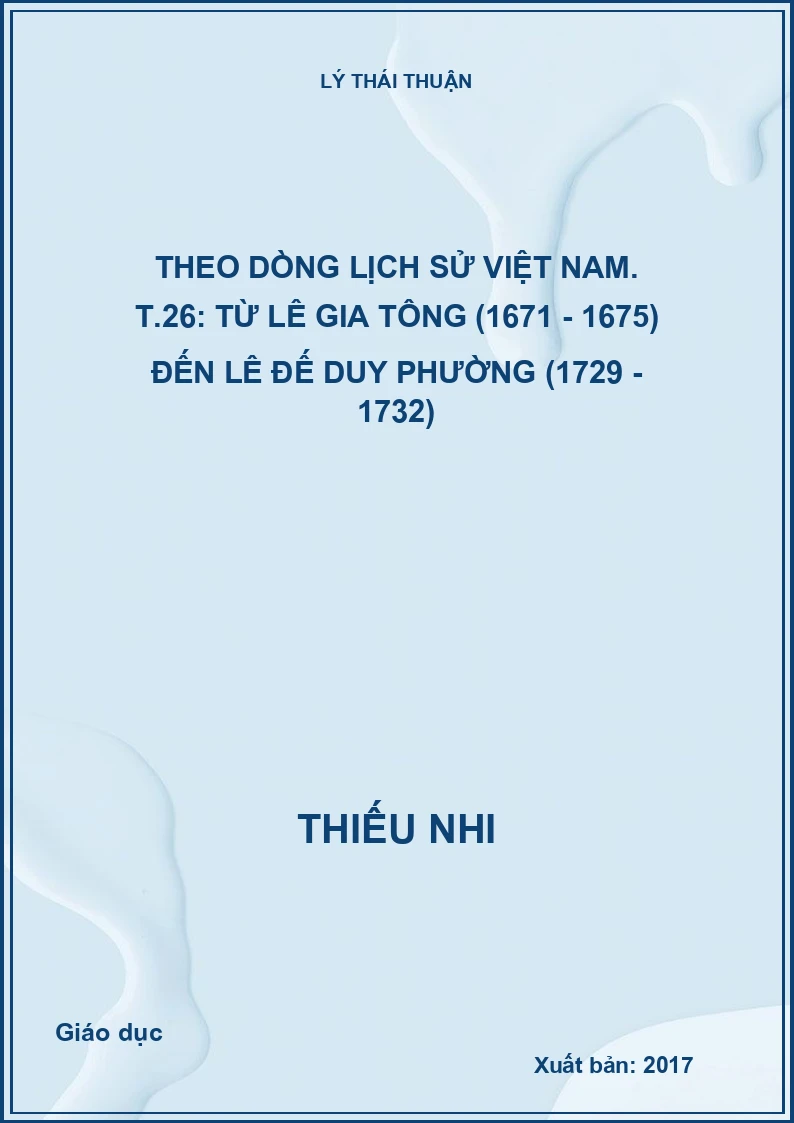 Theo dòng lịch sử Việt Nam. T.26: Từ Lê Gia Tông (1671 - 1675) đến Lê Đế Duy Phường (1729 - 1732)