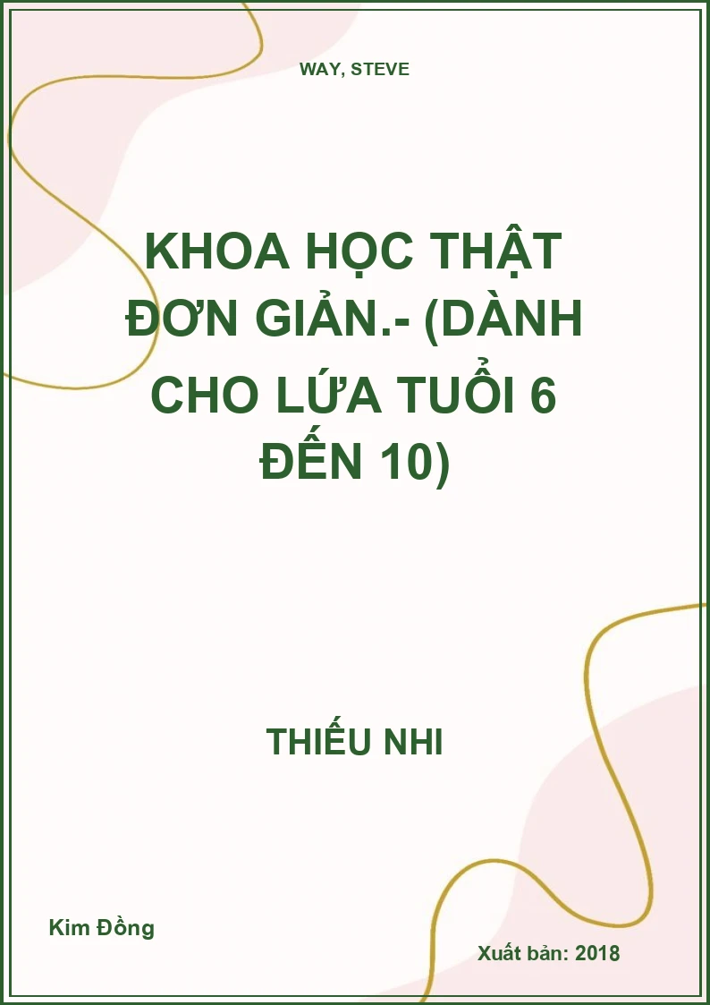 Khoa học thật đơn giản.- (Dành cho lứa tuổi 6 đến 10)