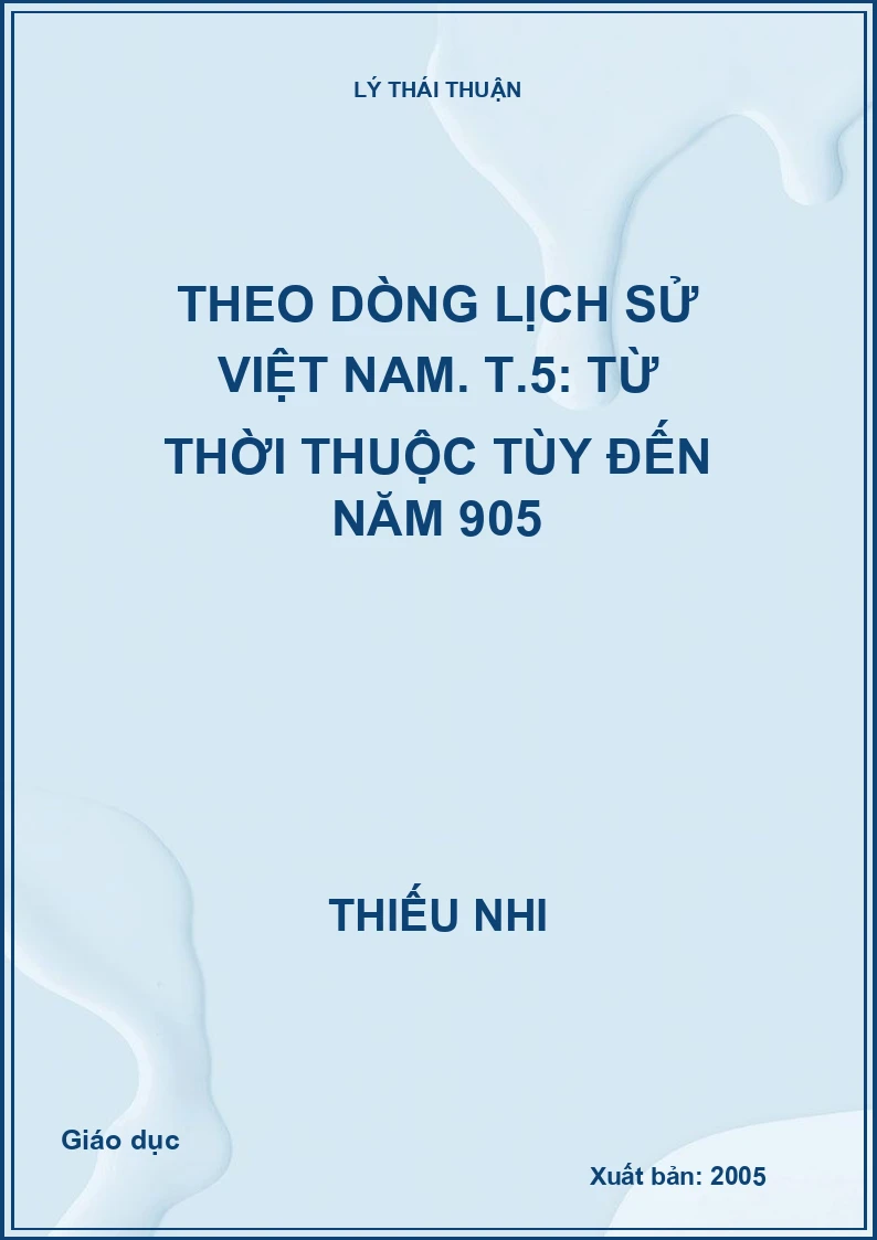Theo dòng lịch sử Việt Nam. T.5: Từ thời thuộc Tùy đến năm 905