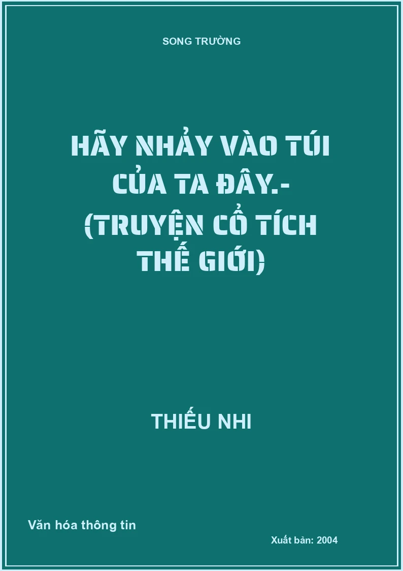 Hãy nhảy vào túi của ta đây.- (Truyện cổ tích thế giới)