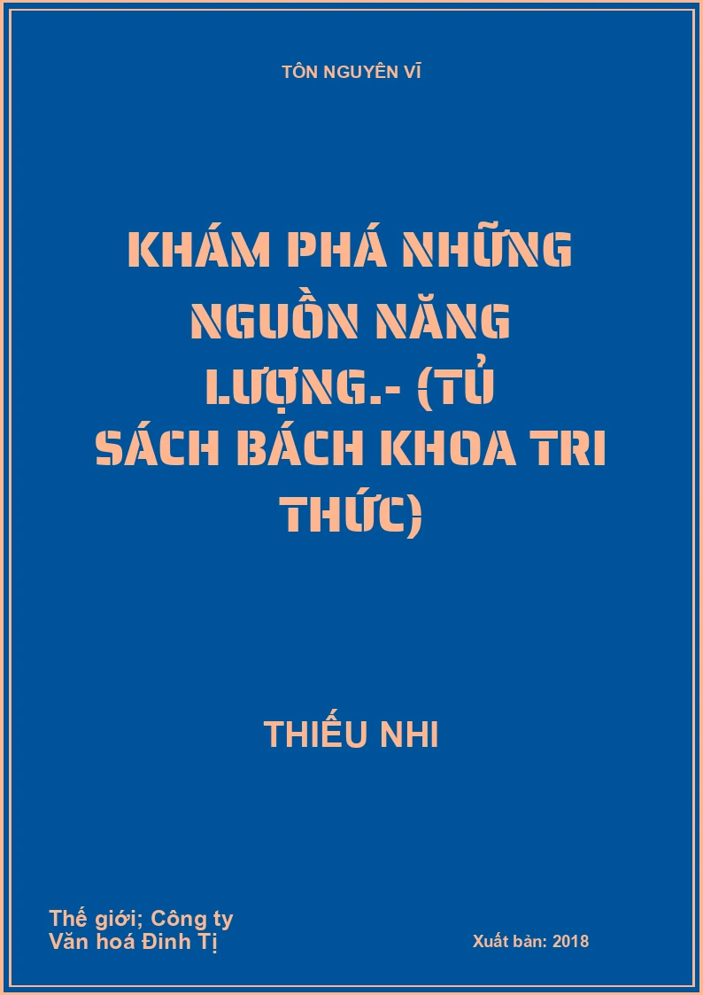 Khám phá những nguồn năng lượng.- (Tủ sách Bách khoa tri thức)