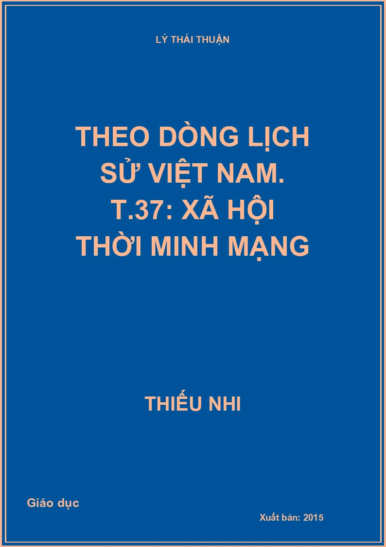 Theo dòng lịch sử Việt Nam. T.37: Xã hội thời Minh Mạng