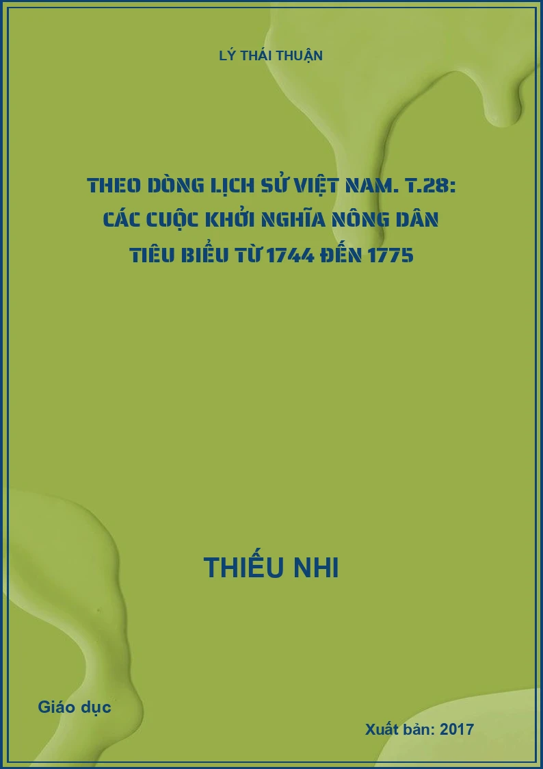 Theo dòng lịch sử Việt Nam. T.28: Các cuộc khởi nghĩa nông dân tiêu biểu từ 1744 đến 1775