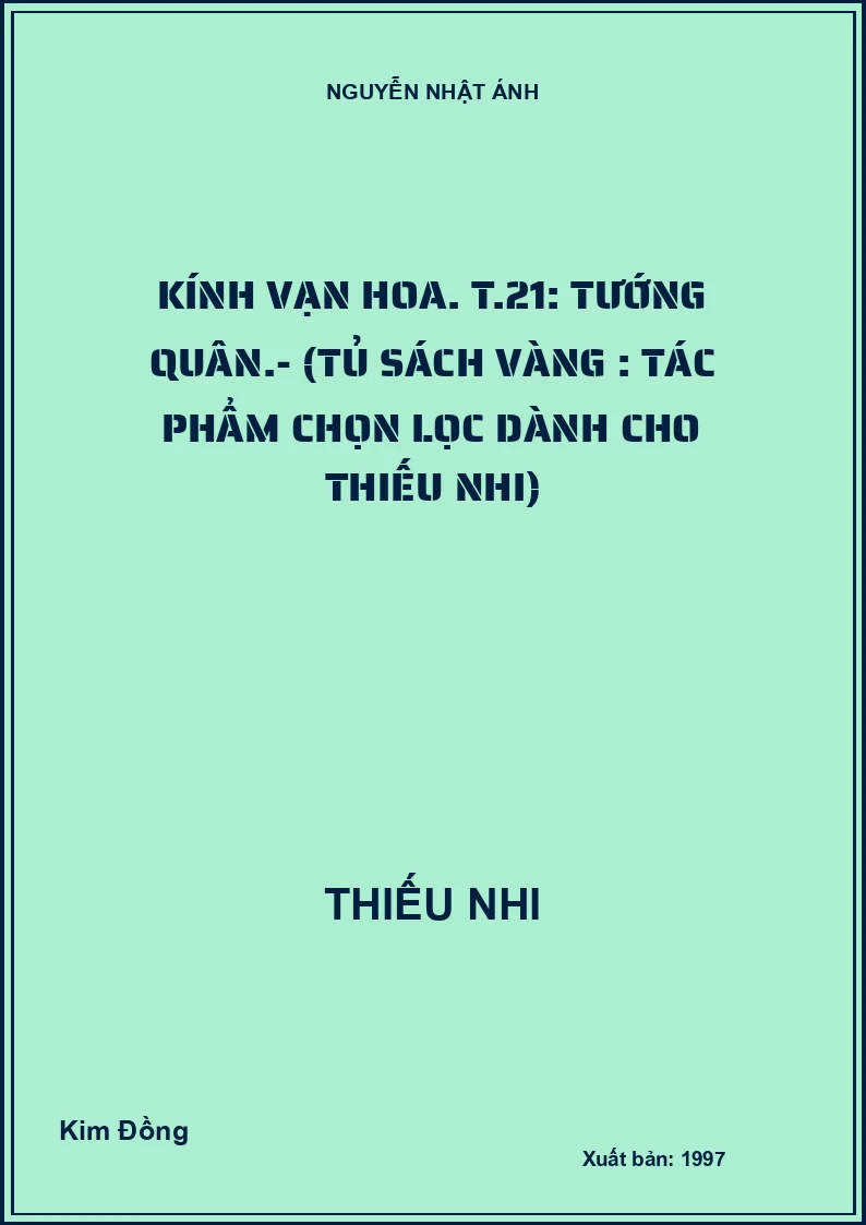 Kính vạn hoa. T.21: Tướng quân.- (Tủ sách Vàng : Tác phẩm chọn lọc dành cho thiếu nhi)