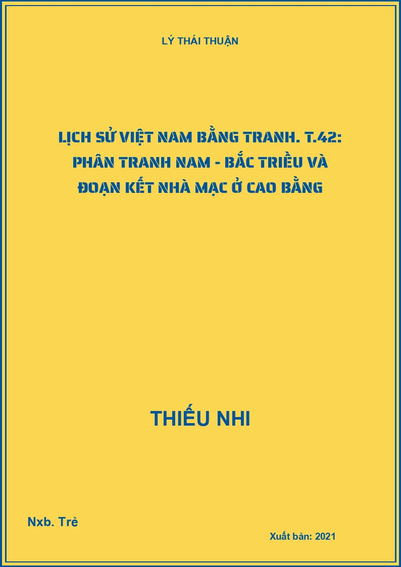 Lịch sử Việt Nam bằng tranh. T.42: Phân tranh Nam - Bắc triều và đoạn kết nhà Mạc ở Cao Bằng