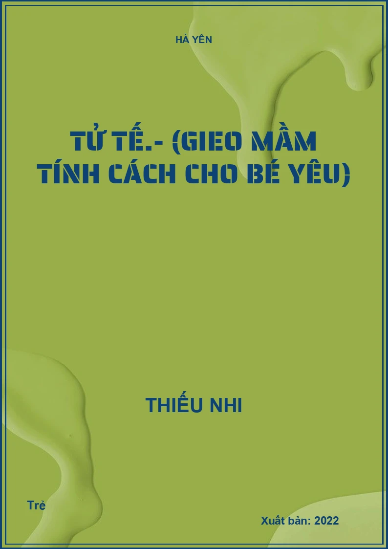 Tử tế.- (Gieo mầm tính cách cho bé yêu)
