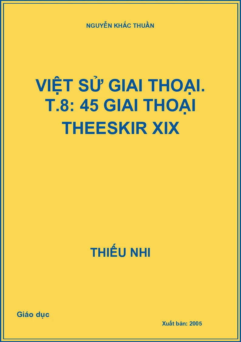Việt sử giai thoại. T.8: 45 giai thoại thế kỉ XIX