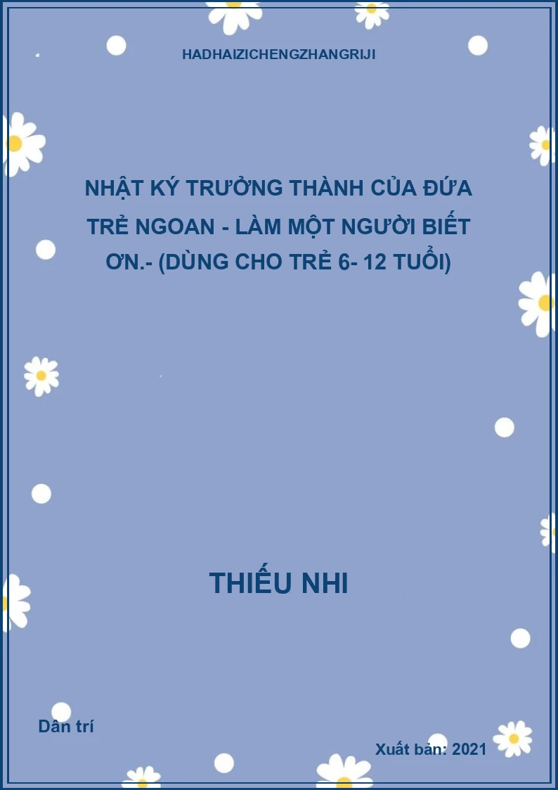 Nhật ký trưởng thành của đứa trẻ ngoan - Làm một người biết ơn.- (Dùng cho trẻ 6- 12 tuổi)