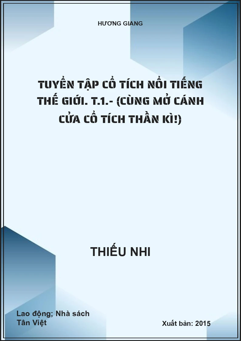Tuyển tập cổ tích nổi tiếng thế giới. T.1.- (Cùng mở cánh cửa cổ tích thần kì!)