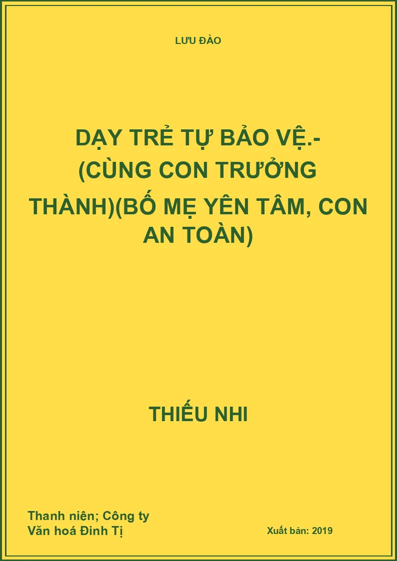 Dạy trẻ tự bảo vệ.- (Cùng con trưởng thành)(Bố mẹ yên tâm, con an toàn)
