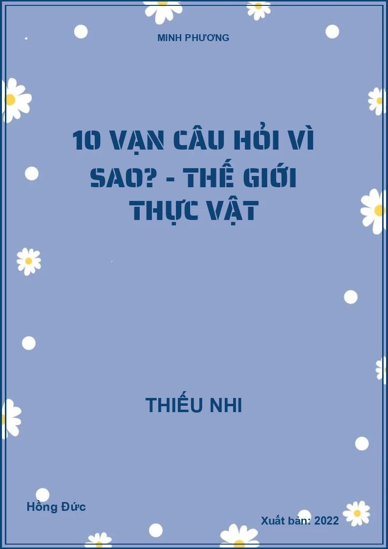 10 vạn câu hỏi vì sao? - Thế giới thực vật