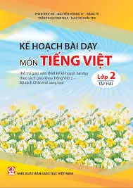 Kế hoạch dạy học môn Tiếng Việt lớp 2- Tập 2 (Chân trời sáng tạo)