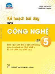 Kế hoạch bài dạy môn Công nghệ lớp 5 (Chân trời sáng tạo)