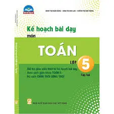 Kế hoạch bài dạy môn Toán lớp 5 tập 2 (Chân trời sáng tạo)
