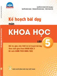 Kế hoạch bài dạy môn Khoa học lớp 5 (Chân trời sáng tạo)