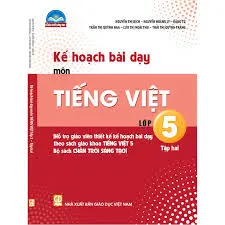 Kế hoạch bài dạy môn Tiếng Việt lớp 5 tập 2 (Chân trời sáng tạo)