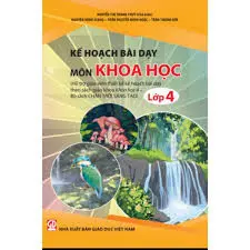 Kế hoạch bài dạy môn Khoa học 4 (Chân trời sáng tạo)