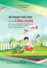 Kế hoạch bài dạy môn Công nghệ lớp 4 (Chân trời sáng tạo)