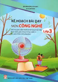 Kế hoạch bài dạy môn Công nghệ lớp 3 (Chân trời sáng tạo)