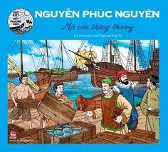 Hào kiệt đất phương nam-Nguyễn Phúc Nguyên mở của thông thương