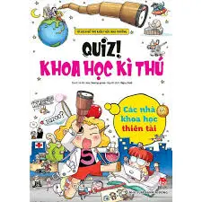 Tủ sách bổ trợ kiến thức nhà trường - Quiz khoa học kì thú các nhà khoa học thiên tài