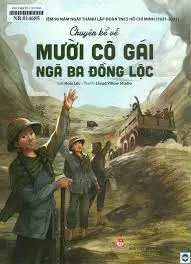 Kỉ niệm 90 năm ngày thành lập đoàn TNCS HCM - Chuyện kể về 10 cô gái ngã ba đồng lộc