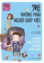 Những câu chuyện truyền cảm hứng - Mẹ không phải người giúp việc